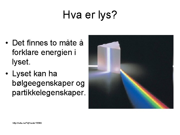 Hva er lys? • Det finnes to måte å forklare energien i lyset. •