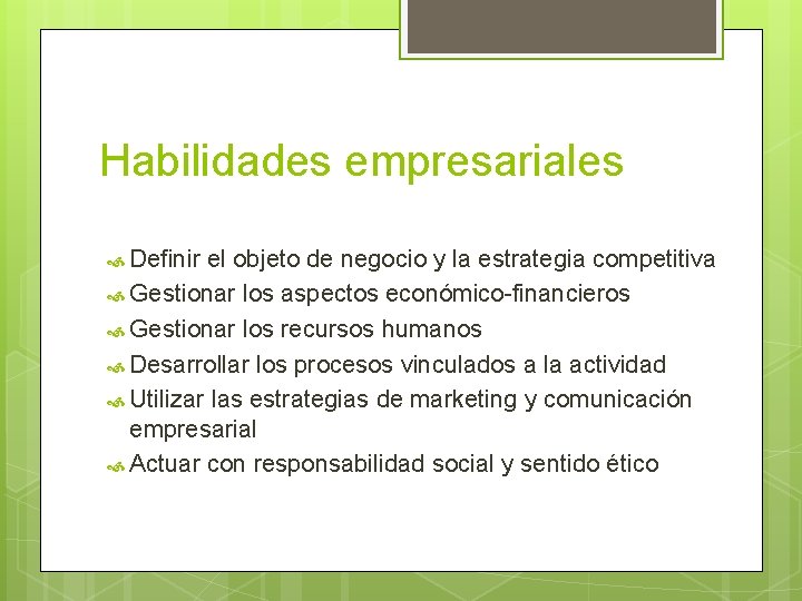 Habilidades empresariales Definir el objeto de negocio y la estrategia competitiva Gestionar los aspectos