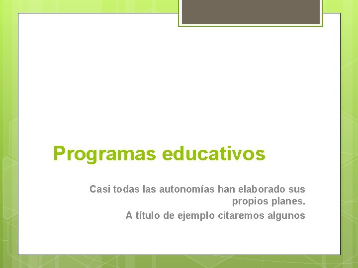 Programas educativos Casi todas las autonomías han elaborado sus propios planes. A título de