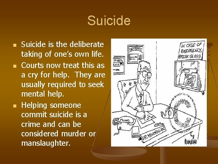 Suicide n n n Suicide is the deliberate taking of one’s own life. Courts