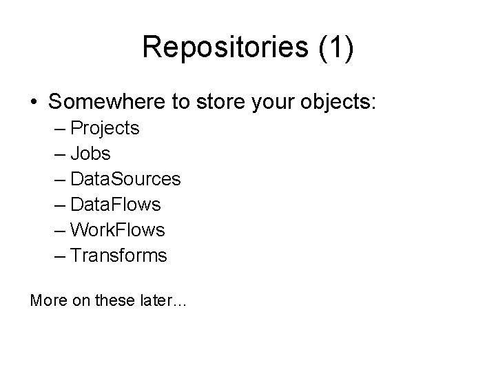 Repositories (1) • Somewhere to store your objects: – Projects – Jobs – Data.