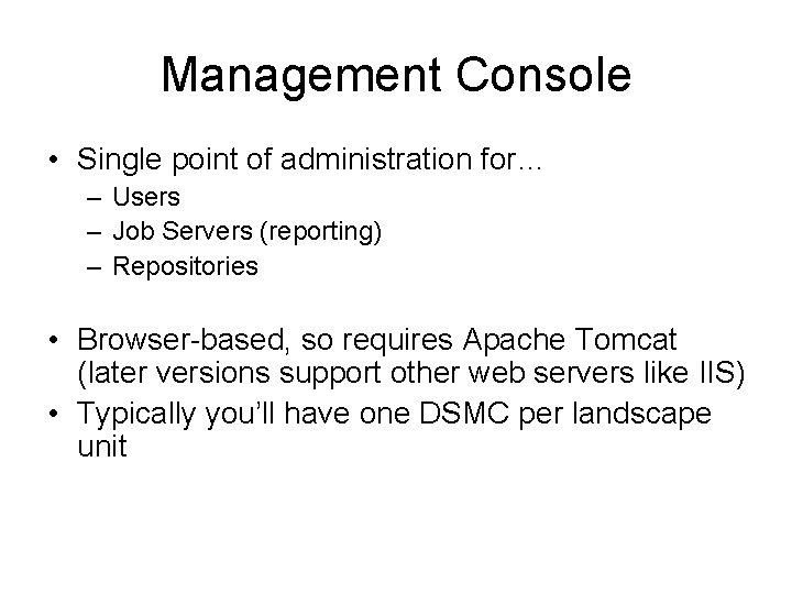Management Console • Single point of administration for… – Users – Job Servers (reporting)