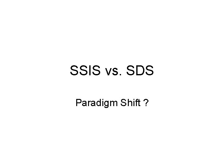 SSIS vs. SDS Paradigm Shift ? 