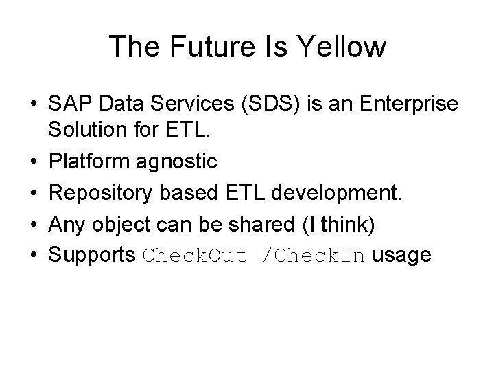 The Future Is Yellow • SAP Data Services (SDS) is an Enterprise Solution for