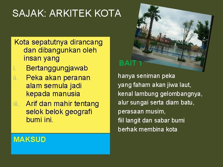 SAJAK: ARKITEK KOTA Kota sepatutnya dirancang dan dibangunkan oleh insan yang i. Bertanggungjawab ii. SAJAK: ARKITEK KOTA Kota sepatutnya dirancang dan dibangunkan oleh insan yang i. Bertanggungjawab ii.