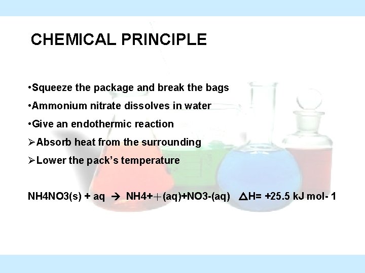 CHEMICAL PRINCIPLE • Squeeze the package and break the bags • Ammonium nitrate dissolves