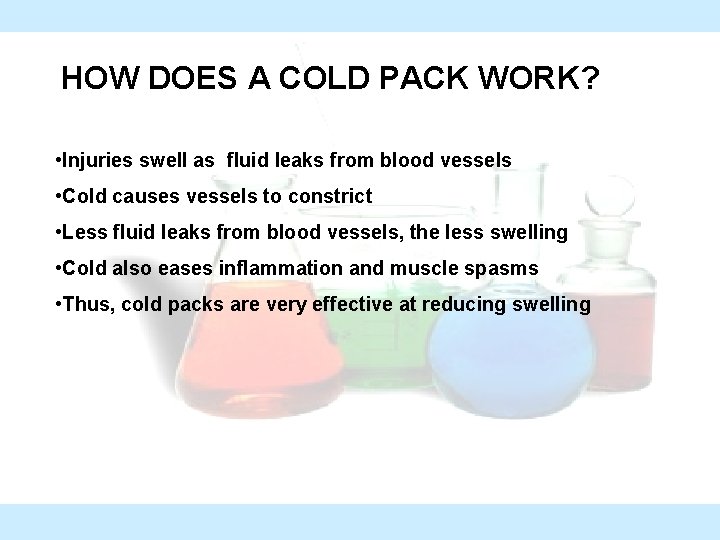 HOW DOES A COLD PACK WORK? • Injuries swell as fluid leaks from blood
