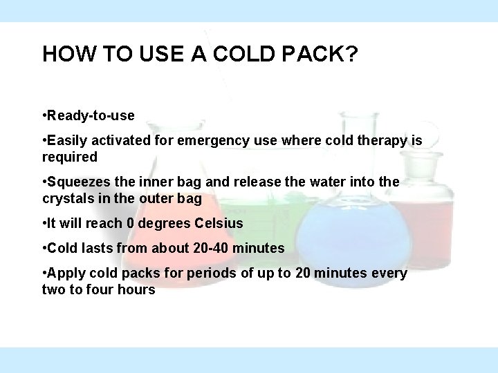 HOW TO USE A COLD PACK? • Ready-to-use • Easily activated for emergency use