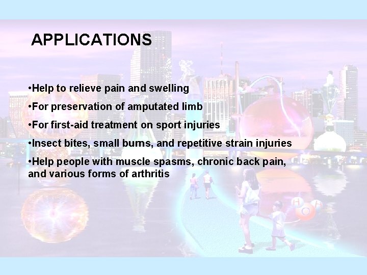 APPLICATIONS • Help to relieve pain and swelling • For preservation of amputated limb