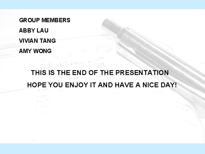 GROUP MEMBERS ABBY LAU VIVIAN TANG AMY WONG THIS IS THE END OF THE