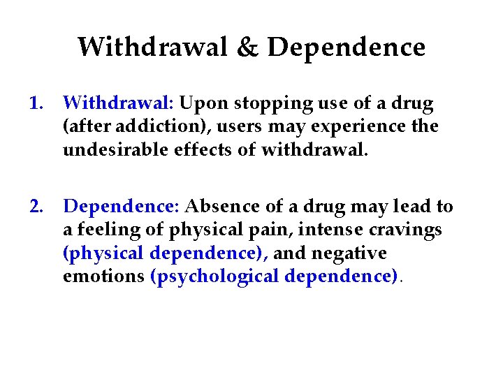 Withdrawal & Dependence 1. Withdrawal: Upon stopping use of a drug (after addiction), users