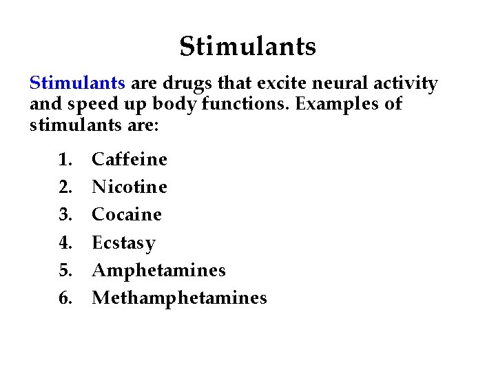 Stimulants are drugs that excite neural activity and speed up body functions. Examples of