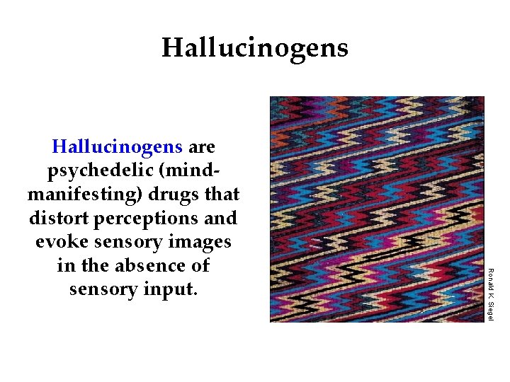 Hallucinogens Ronald K. Siegel Hallucinogens are psychedelic (mindmanifesting) drugs that distort perceptions and evoke