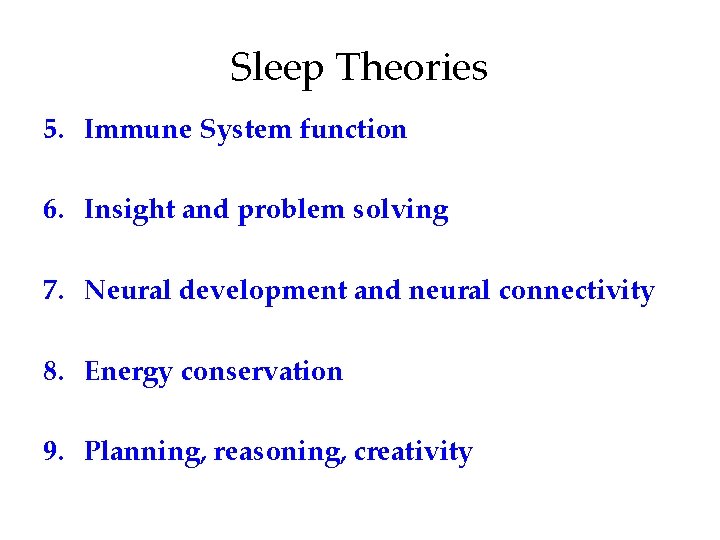 Sleep Theories 5. Immune System function 6. Insight and problem solving 7. Neural development