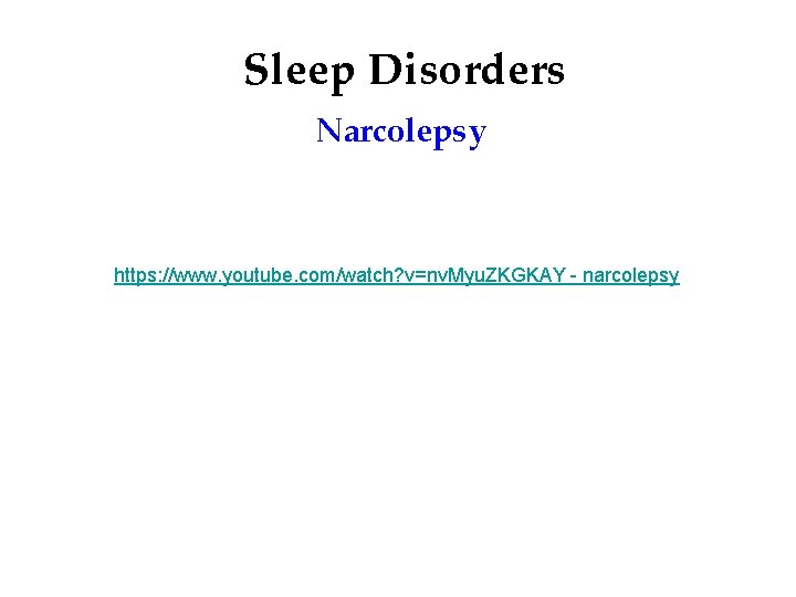 Sleep Disorders Narcolepsy https: //www. youtube. com/watch? v=nv. Myu. ZKGKAY - narcolepsy 