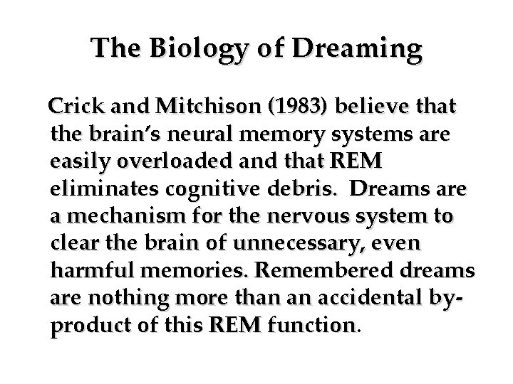 The Biology of Dreaming Crick and Mitchison (1983) believe that the brain’s neural memory