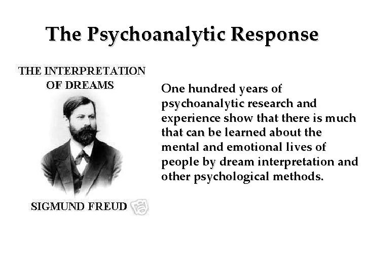 The Psychoanalytic Response One hundred years of psychoanalytic research and experience show that there