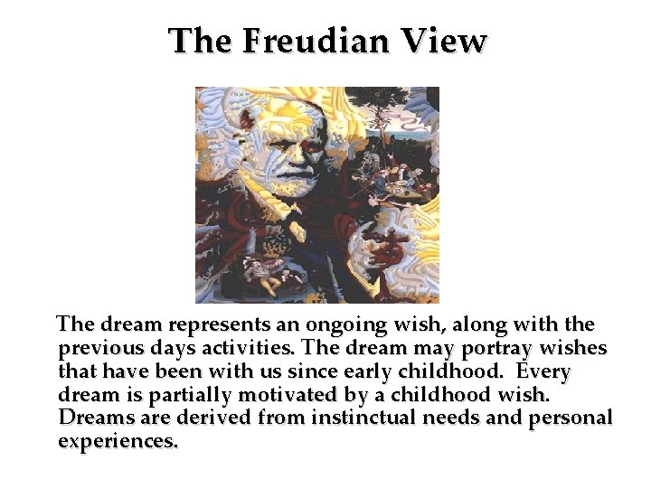 The Freudian View The dream represents an ongoing wish, along with the previous days