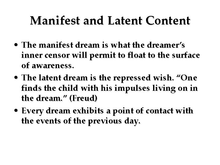 Manifest and Latent Content • The manifest dream is what the dreamer’s inner censor