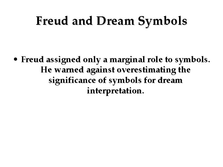 Freud and Dream Symbols • Freud assigned only a marginal role to symbols. He