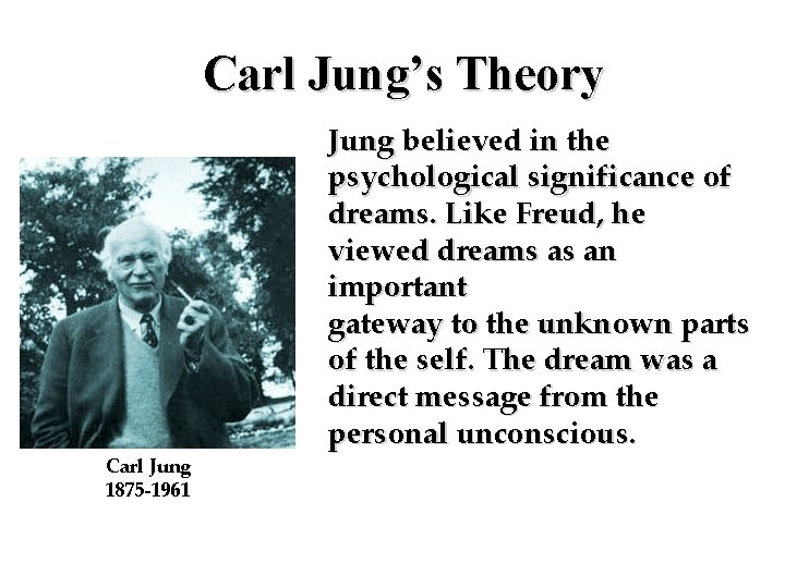 Carl Jung’s Theory Carl Jung 1875 -1961 Jung believed in the psychological significance of