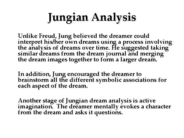 Jungian Analysis Unlike Freud, Jung believed the dreamer could interpret his/her own dreams using