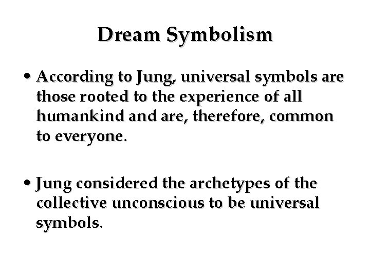 Dream Symbolism • According to Jung, universal symbols are those rooted to the experience