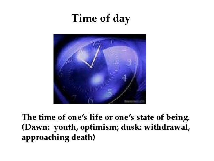 Time of day The time of one’s life or one’s state of being. (Dawn: