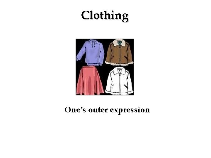 Clothing One’s outer expression 