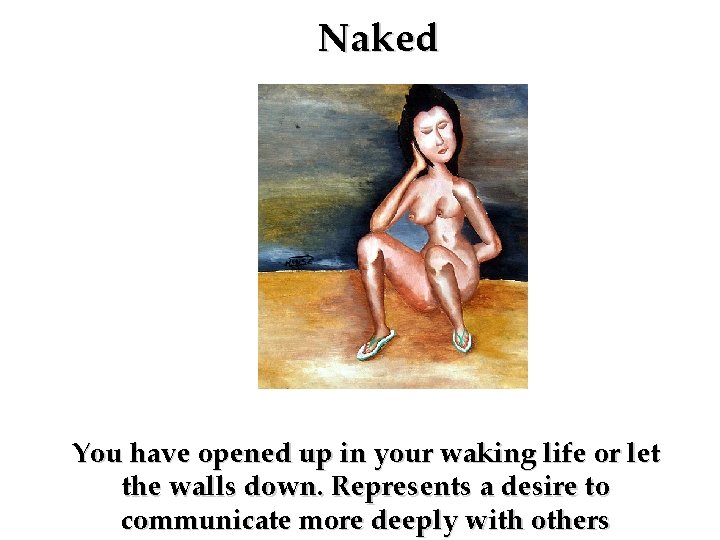 Naked You have opened up in your waking life or let the walls down.