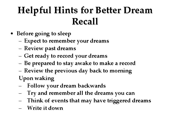 Helpful Hints for Better Dream Recall • Before going to sleep – Expect to