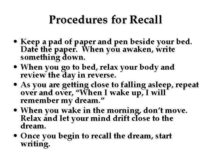 Procedures for Recall • Keep a pad of paper and pen beside your bed.