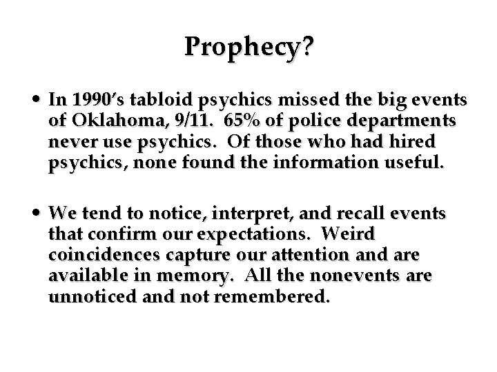 Prophecy? • In 1990’s tabloid psychics missed the big events of Oklahoma, 9/11. 65%