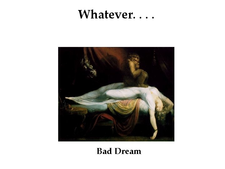 Whatever. . Bad Dream 