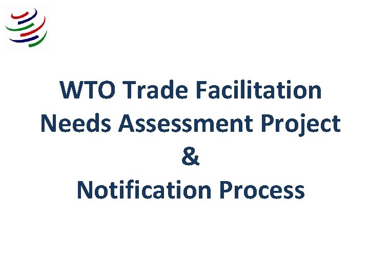 WTO Trade Facilitation Needs Assessment Project & Notification Process 