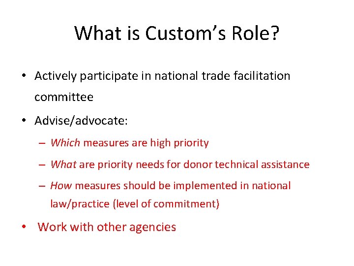 What is Custom’s Role? • Actively participate in national trade facilitation committee • Advise/advocate: