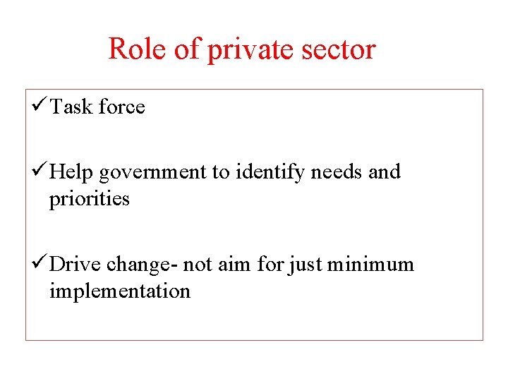 Role of private sector ü Task force ü Help government to identify needs and