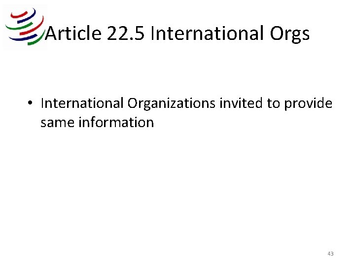 Article 22. 5 International Orgs • International Organizations invited to provide same information 43