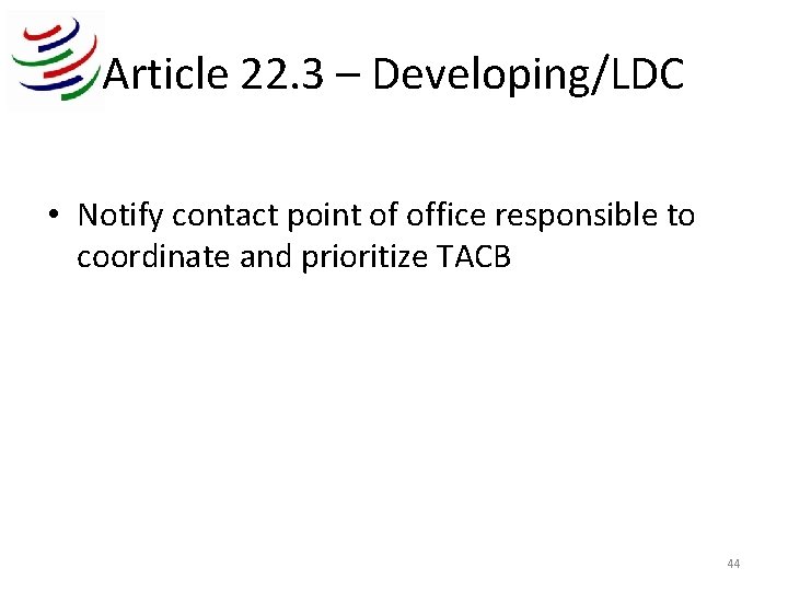 Article 22. 3 – Developing/LDC • Notify contact point of office responsible to coordinate