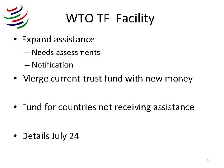 WTO TF Facility • Expand assistance – Needs assessments – Notification • Merge current