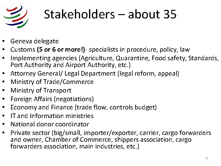 Stakeholders – about 35 • Geneva delegate • Customs (5 or 6 or more!)-