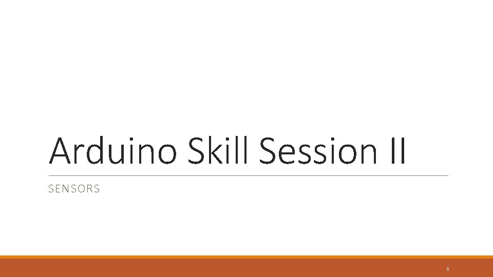 Arduino Skill Session II SENSORS 1 