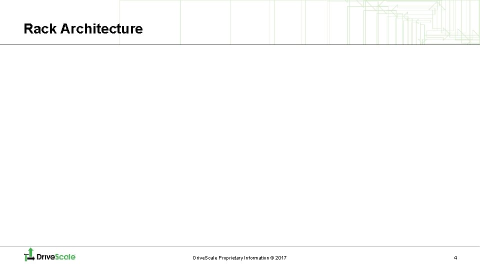 Rack Architecture Drive. Scale Proprietary Information © 2017 4 