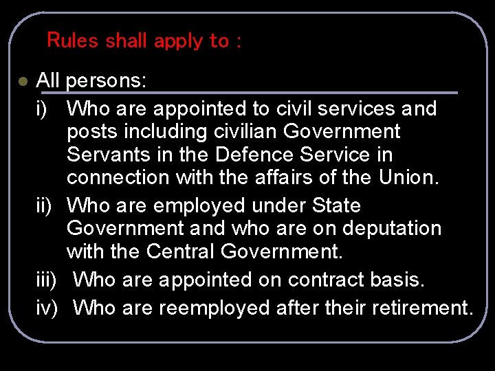 Rules shall apply to : l All persons: i) Who are appointed to civil
