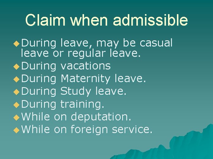 Claim when admissible u During leave, may be casual leave or regular leave. u