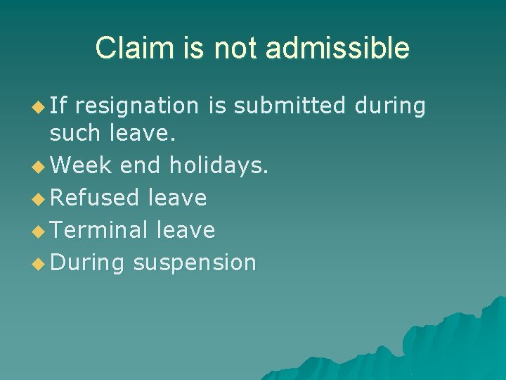 Claim is not admissible u If resignation is submitted during such leave. u Week