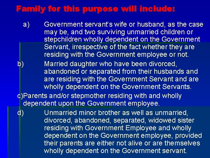Family for this purpose will include: a) Government servant’s wife or husband, as the