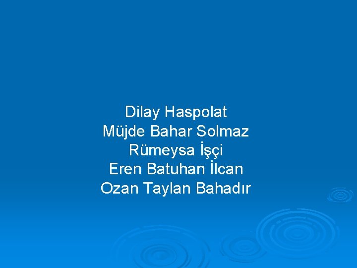 Dilay Haspolat Müjde Bahar Solmaz Rümeysa İşçi Eren Batuhan İlcan Ozan Taylan Bahadır 