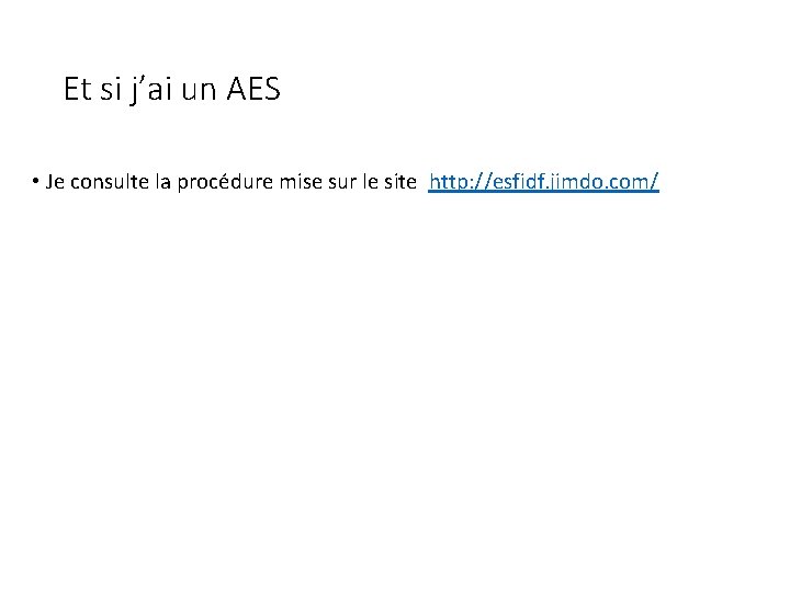 Et si j’ai un AES • Je consulte la procédure mise sur le site