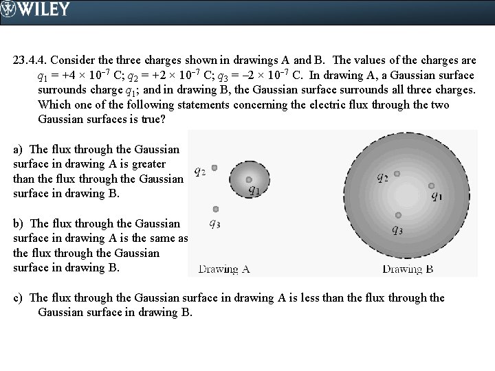 23. 4. 4. Consider the three charges shown in drawings A and B. The